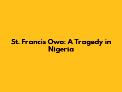 St. Francis Owo: A Tragedy in Nigeria
