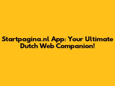 Startpagina.nl App: Your Ultimate Dutch Web Companion!