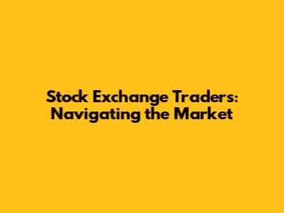 Stock Exchange Traders: Navigating the Market