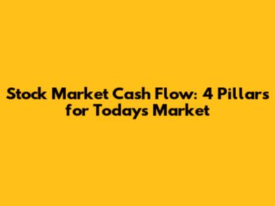 Stock Market Cash Flow: 4 Pillars for Today's Market