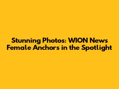 Stunning Photos: WION News Female Anchors in the Spotlight