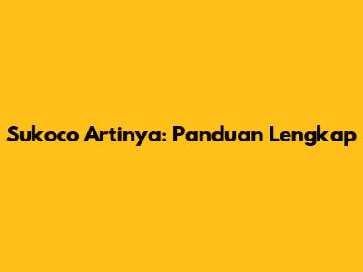 Sukoco Artinya: Panduan Lengkap