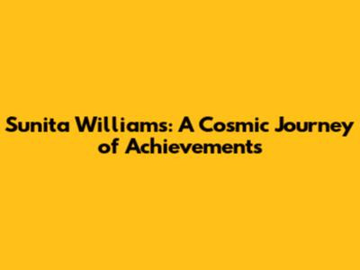 Sunita Williams: A Cosmic Journey of Achievements