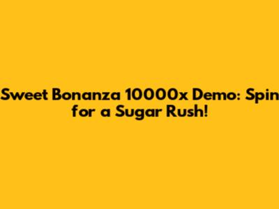 Sweet Bonanza 10000x Demo: Spin for a Sugar Rush!