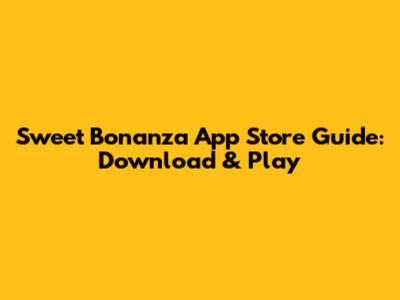 Sweet Bonanza App Store Guide: Download & Play