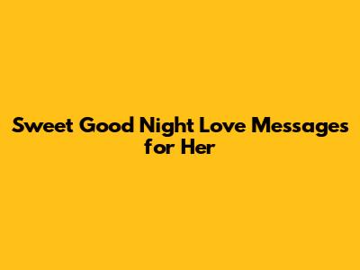 Sweet Good Night Love Messages for Her