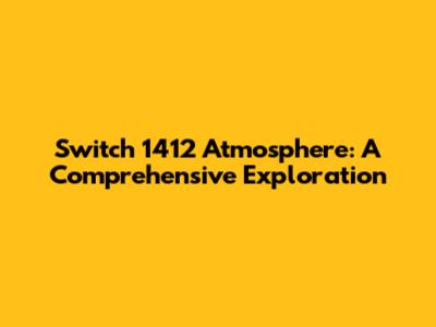 Switch 1412 Atmosphere: A Comprehensive Exploration
