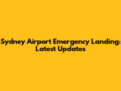 Sydney Airport Emergency Landing: Latest Updates