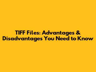 TIFF Files: Advantages & Disadvantages You Need to Know