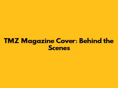 TMZ Magazine Cover: Behind the Scenes