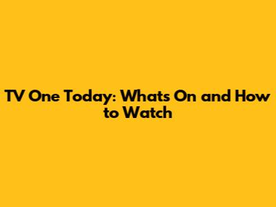 TV One Today: What's On and How to Watch