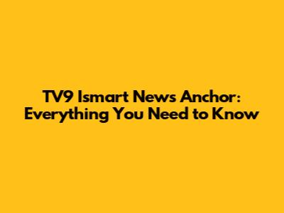 TV9 Ismart News Anchor: Everything You Need to Know