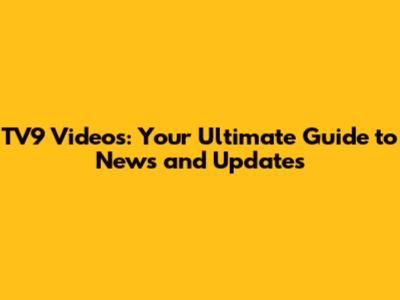 TV9 Videos: Your Ultimate Guide to News and Updates