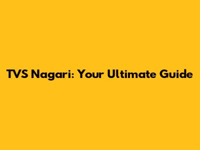 TVS Nagari: Your Ultimate Guide