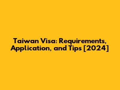 Taiwan Visa: Requirements, Application, and Tips [2024]