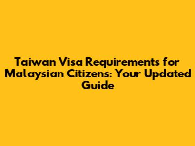Taiwan Visa Requirements for Malaysian Citizens: Your Updated Guide