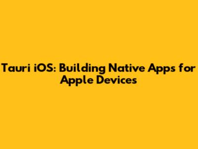 Tauri iOS: Building Native Apps for Apple Devices