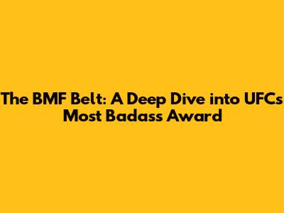 The BMF Belt: A Deep Dive into UFC's Most Badass Award