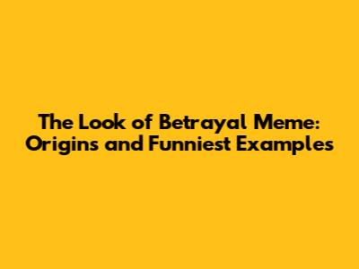 The Look of Betrayal Meme: Origins and Funniest Examples