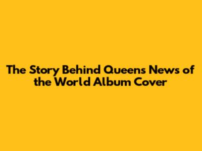 The Story Behind Queen's News of the World Album Cover