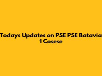 Today's Updates on PSE PSE Batavia 1 Cosese