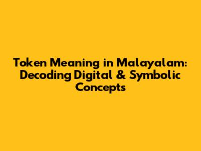 Token Meaning in Malayalam: Decoding Digital & Symbolic Concepts