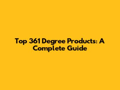 Top 361 Degree Products: A Complete Guide