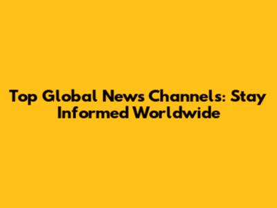 Top Global News Channels: Stay Informed Worldwide