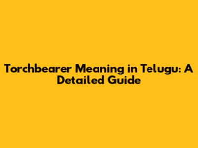 Torchbearer Meaning in Telugu: A Detailed Guide