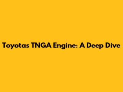 Toyota's TNGA Engine: A Deep Dive