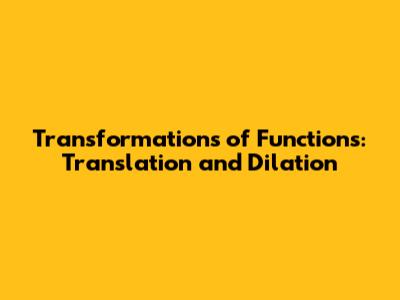 Transformations of Functions: Translation and Dilation