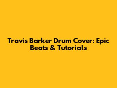 Travis Barker Drum Cover: Epic Beats & Tutorials