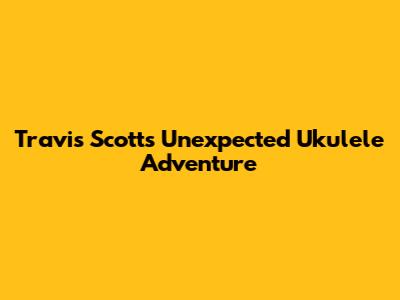 Travis Scott's Unexpected Ukulele Adventure