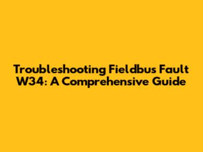 Troubleshooting Fieldbus Fault W34: A Comprehensive Guide