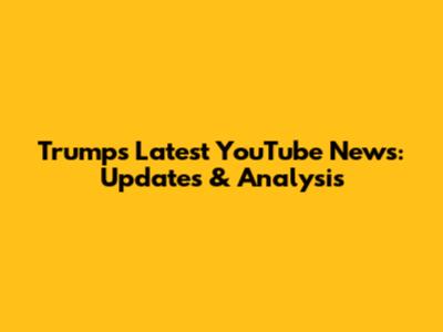 Trump's Latest YouTube News: Updates & Analysis