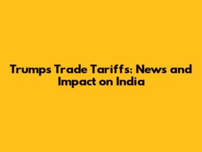 Trump's Trade Tariffs: News and Impact on India