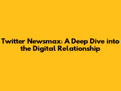 Twitter Newsmax: A Deep Dive into the Digital Relationship
