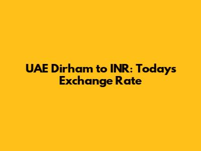 UAE Dirham to INR: Today's Exchange Rate