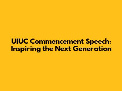 UIUC Commencement Speech: Inspiring the Next Generation