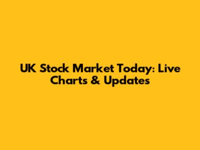 UK Stock Market Today: Live Charts & Updates