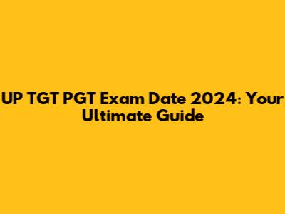 UP TGT PGT Exam Date 2024: Your Ultimate Guide