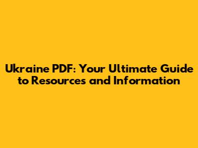 Ukraine PDF: Your Ultimate Guide to Resources and Information
