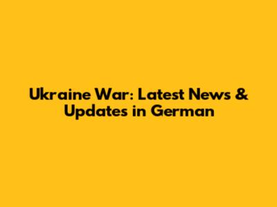 Ukraine War: Latest News & Updates in German