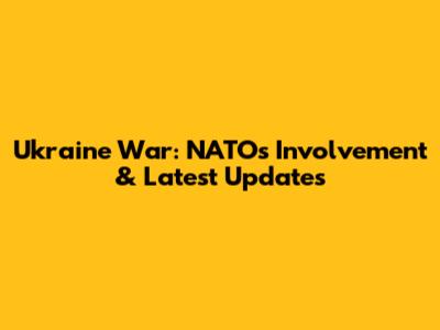 Ukraine War: NATO's Involvement & Latest Updates