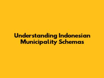 Understanding Indonesian Municipality Schemas