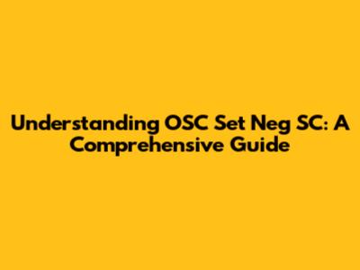 Understanding OSC Set Neg SC: A Comprehensive Guide