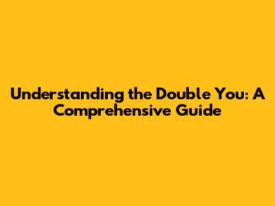 Understanding the Double 'You': A Comprehensive Guide