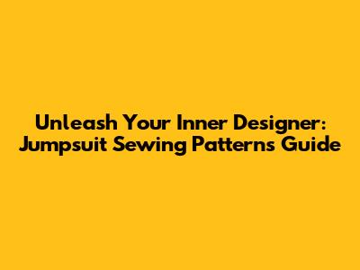 Unleash Your Inner Designer: Jumpsuit Sewing Patterns Guide