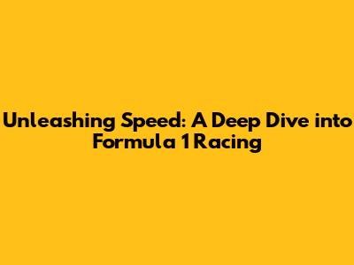 Unleashing Speed: A Deep Dive into Formula 1 Racing