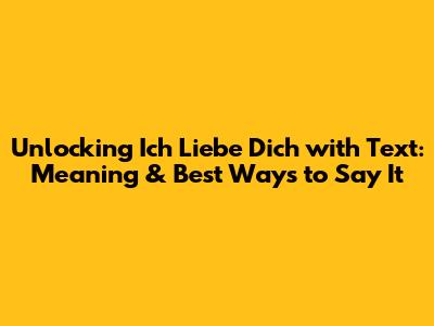 Unlocking 'Ich Liebe Dich' with Text: Meaning & Best Ways to Say It